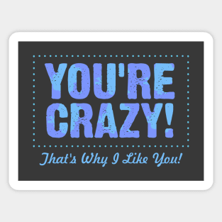 You're Crazy Sticker